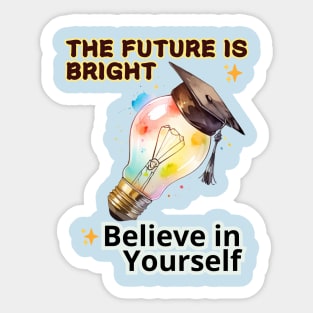 School's out, The Future is Bright! Believe in Yourself! Class of 2024, graduation gift, teacher gift, student gift. Sticker